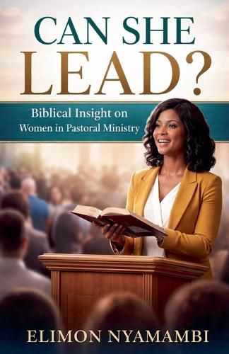 Cover image for Can She Lead? Biblical Insight on Women in Pastoral Ministry