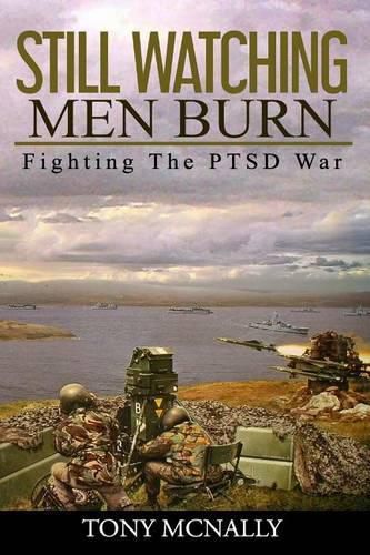 Cover image for Still Watching Men Burn: Fighting The PTSD War