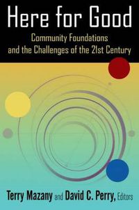 Cover image for Here for Good: Community Foundations and the Challenges of the 21st Century: Community Foundations and the Challenges of the 21st Century