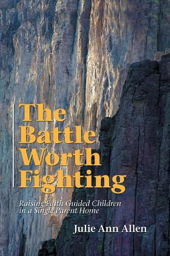 Cover image for The Battle Worth Fighting: Raising Faith Guided Children in a Single Parent Home