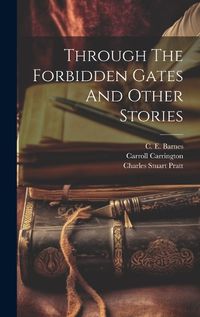 Cover image for Through The Forbidden Gates And Other Stories