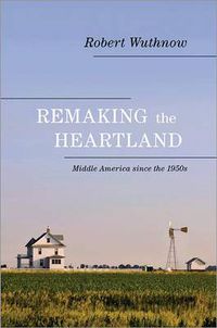 Cover image for Remaking the Heartland: Middle America since the 1950s