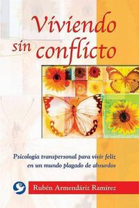 Cover image for Viviendo Sin Conflicto: Psicologia Transpersonal Para Vivir Feliz En Un Mundo Plagado de Absurdos