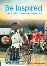 Cover image for Be Inspired: Teens Who Overcame Adversity