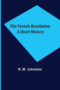 Cover image for The French Revolution A Short History