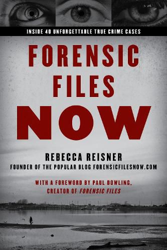 Cover image for Forensic Files Now: Inside 40 Unforgettable True Crime Cases