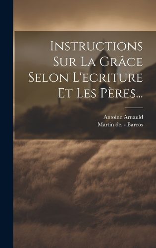 Cover image for Instructions Sur La Grace Selon L'ecriture Et Les Peres...