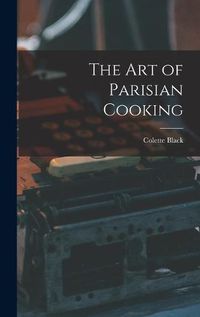 Cover image for The Art of Parisian Cooking