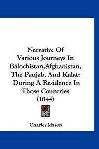 Cover image for Narrative of Various Journeys in Balochistan, Afghanistan, the Panjab, and Kalat: During a Residence in Those Countries (1844)