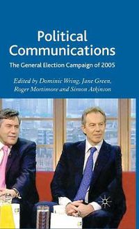 Cover image for Political Communications: The General Election Campaign of 2005