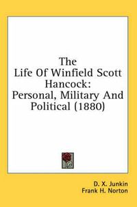 Cover image for The Life of Winfield Scott Hancock: Personal, Military and Political (1880)