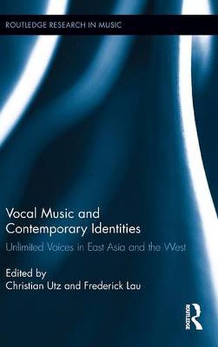 Cover image for Vocal Music and Contemporary Identities: Unlimited Voices in East Asia and the West