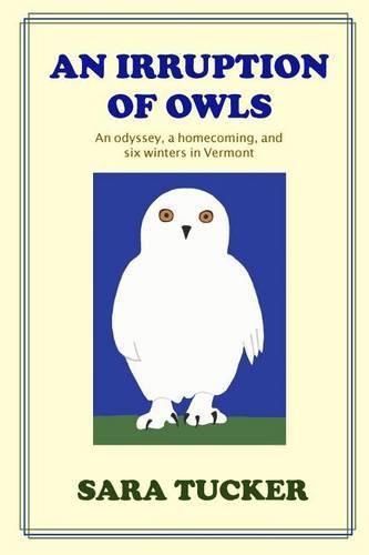 Cover image for An Irruption of Owls: An odyssey, a homecoming, and six winters in Vermont