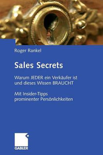 Sales Secrets: Warum  JEDER ein Verkaufer ist und dieses Wissen BRAUCHT - Mit Insider-Tipps prominenter Persoenlichkeiten