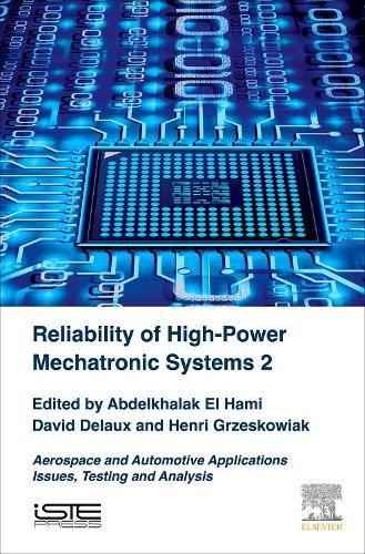 Reliability of High-Power Mechatronic Systems 2: Aerospace and Automotive Applications: Issues,Testing and Analysis