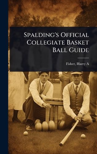 Cover image for Spalding's Official Collegiate Basket Ball Guide
