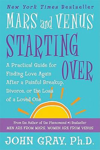 Cover image for Mars and Venus Starting Over: A Practical Guide for Finding Love Again After a Painful Breakup, Divorce, or the Loss of a Loved One