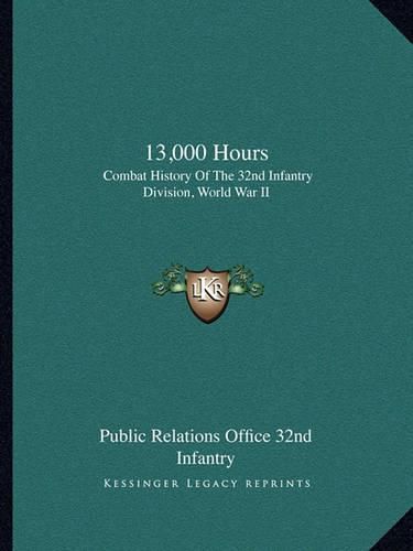 Cover image for 13,000 Hours: Combat History of the 32nd Infantry Division, World War II