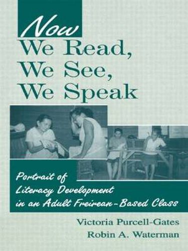 Cover image for Now We Read, We See, We Speak: Portrait of Literacy Development in an Adult Freirean-Based Class