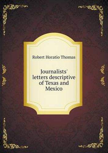 Cover image for Journalists' letters descriptive of Texas and Mexico