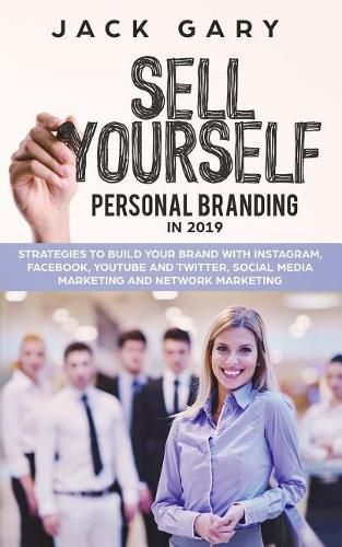 Personal Branding in 2019: Strategies to Build Your Brand with Instagram, Facebook, Youtube and Twitter, Social Media Marketing and Network Marketing