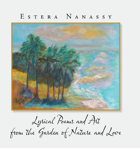 Cover image for Lyrical Poems and Art from the Garden of Nature and Love