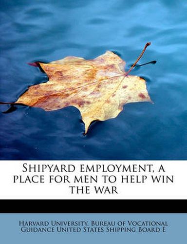 Cover image for Shipyard Employment, a Place for Men to Help Win the War