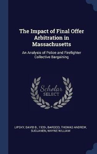 The Impact of Final Offer Arbitration in Massachusetts: An Analysis of Police and Firefighter Collective Bargaining