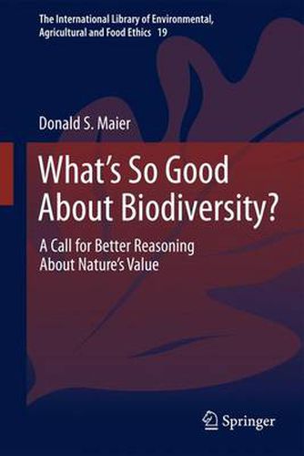 Cover image for What's So Good About Biodiversity?: A Call for Better Reasoning About Nature's Value