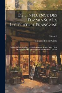 Cover image for De L'influence Des Femmes Sur La Litterature Francaise