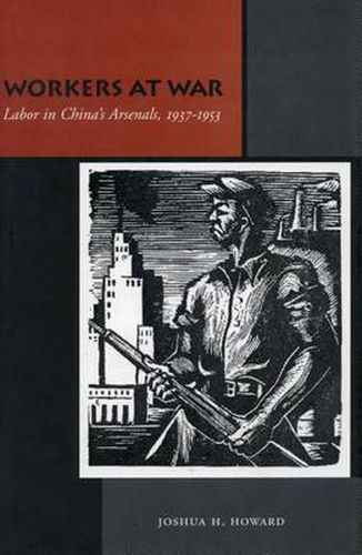 Cover image for Workers at War: Labor in China's Arsenals, 1937-1953