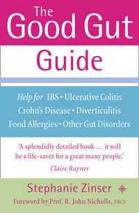 Cover image for The Good Gut Guide: Help for IBS, Ulcerative Colitis, Crohn's Disease, Diverticulitis, Food Allergies and Other Gut Problems