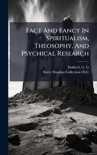 Cover image for Fact And Fancy In Spiritualism, Theosophy, And Psychical Research