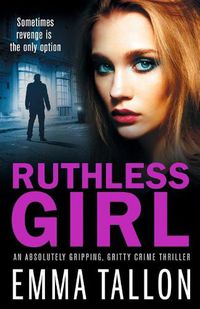 Cover image for Ruthless Girl: An absolutely gripping, gritty crime thriller