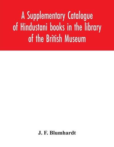 Cover image for A Supplementary Catalogue of Hindustani books in the library of the British Museum