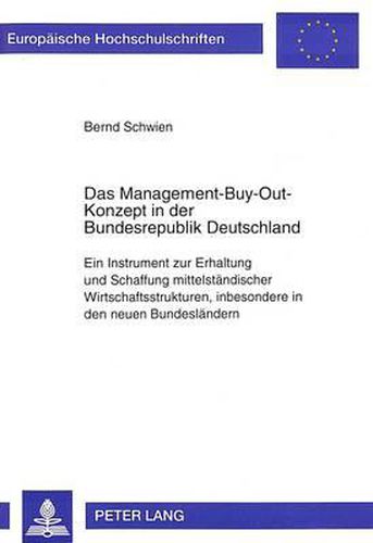 Cover image for Das Management-Buy-Out-Konzept in Der Bundesrepublik Deutschland: Ein Instrument Zur Erhaltung Und Schaffung Mittelstaendischer Wirtschaftsstrukturen, Insbesondere in Den Neuen Bundeslaendern