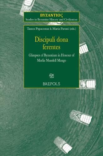 Cover image for Discipuli Dona Ferentes: Glimpses of Byzantium in Honour of Marlia Mundell Mango