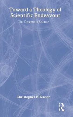 Cover image for Toward a Theology of Scientific Endeavour: The Descent of Science