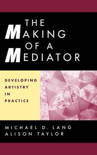 Cover image for The Making of a Mediator: Developing Artistry in Practice