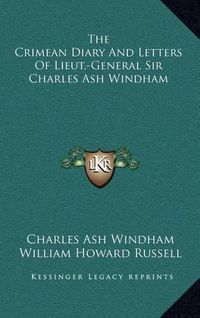 Cover image for The Crimean Diary and Letters of Lieut.-General Sir Charles Ash Windham