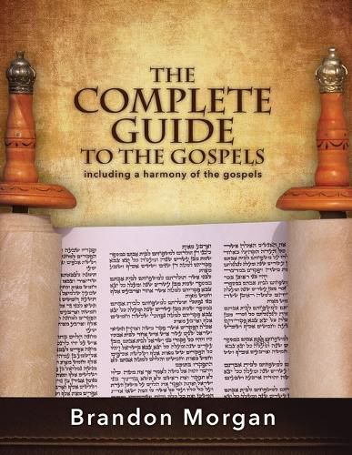 The Complete Guide to the Gospels: Including a Harmony of the Gospels