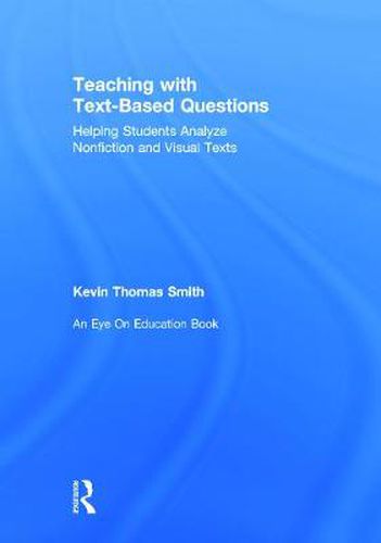 Cover image for Teaching With Text-Based Questions: Helping Students Analyze Nonfiction and Visual Texts