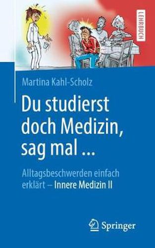 Cover image for Du Studierst Doch Medizin, Sag Mal ...: Alltagsbeschwerden Einfach Erklart - Innere Medizin II