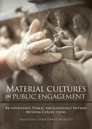 Cover image for Material Cultures in Public Engagement: Re-inventing Public Archaeology within Museum Collections