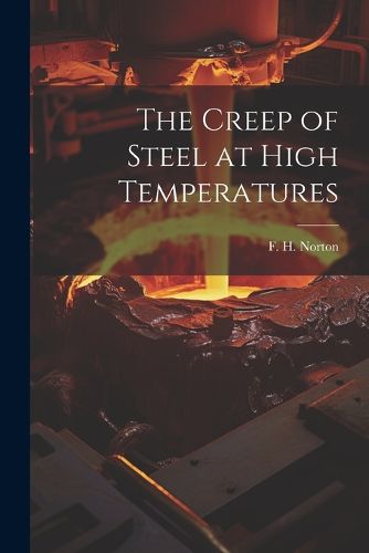 Cover image for The Creep of Steel at High Temperatures