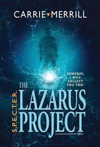 Cover image for S.P.E.C.T.E.R. - The Lazarus Project: Someday, I will collect you too; A Paranormal Suspense Thriller