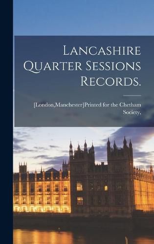 Cover image for Lancashire Quarter Sessions Records.