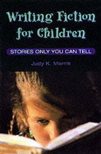 Cover image for Writing Fiction for Children: Stories Only You Can Tell