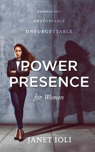 Cover image for Power Presence for Women: Unshakeable, Unstoppable, Unforgettable