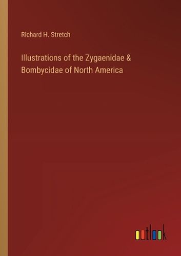 Illustrations of the Zygaenidae & Bombycidae of North America